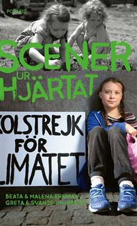 Bokomslag på Scener ur hjärtat av Malena Ernman föreställer Greta Thunberg sittandes utanför riksdagen med en skylt som säger Skolstrejk för klimatet.